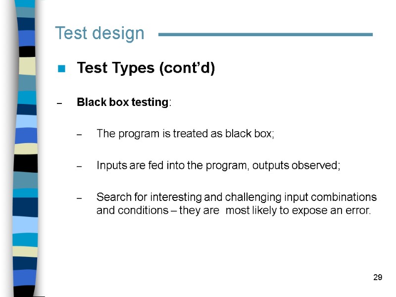 29 Test design Test Types (cont’d)  Black box testing:   The program